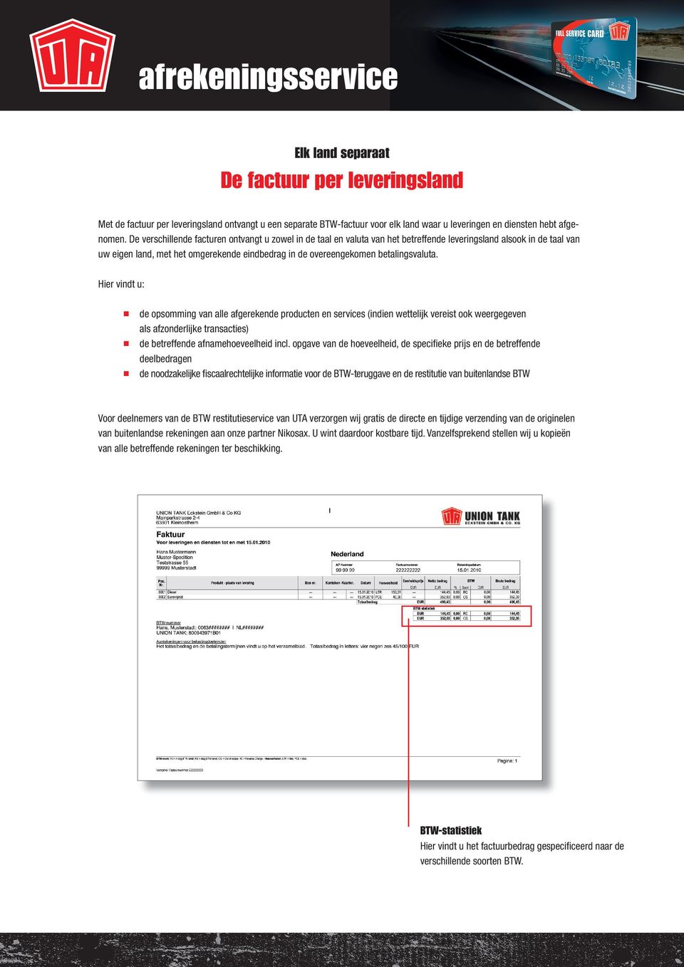 betalingsvaluta. Hier vindt u: de opsomming van alle afgerekende producten en services (indien wettelijk vereist ook weergegeven als afzonderlijke transacties) de betreffende afnamehoeveelheid incl.