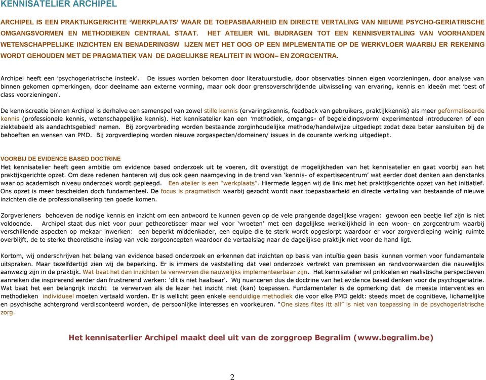 MET DE PRAGMATIEK VAN DE DAGELIJKSE REALITEIT IN WOON EN ZORGCENTRA. Archipel heeft een psychogeriatrische insteek.