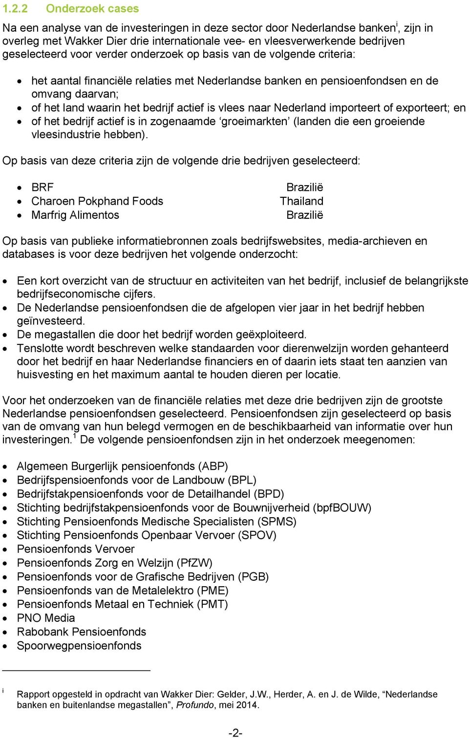 naar Nederland importeert of exporteert; en of het bedrijf actief is in zogenaamde groeimarkten (landen die een groeiende vleesindustrie hebben).