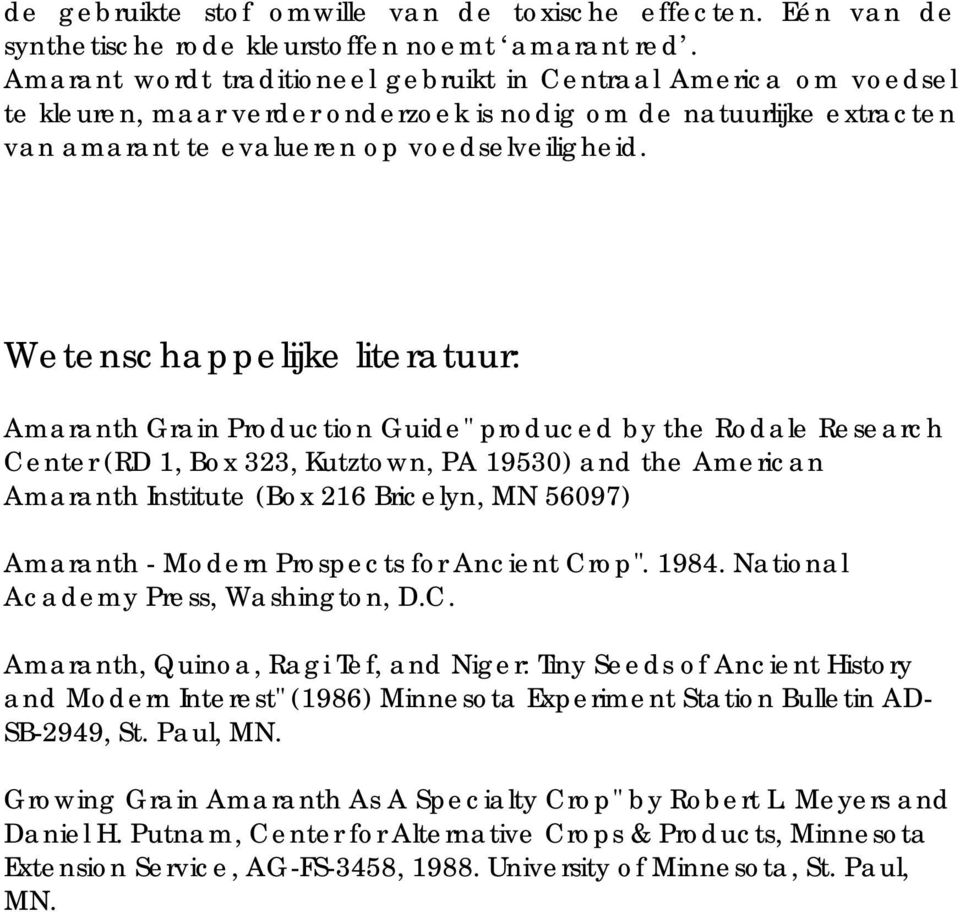 Wetenschappelijke literatuur: Amaranth Grain Production Guide" produced by the Rodale Research Center (RD 1, Box 323, Kutztown, PA 19530) and the American Amaranth Institute (Box 216 Bricelyn, MN