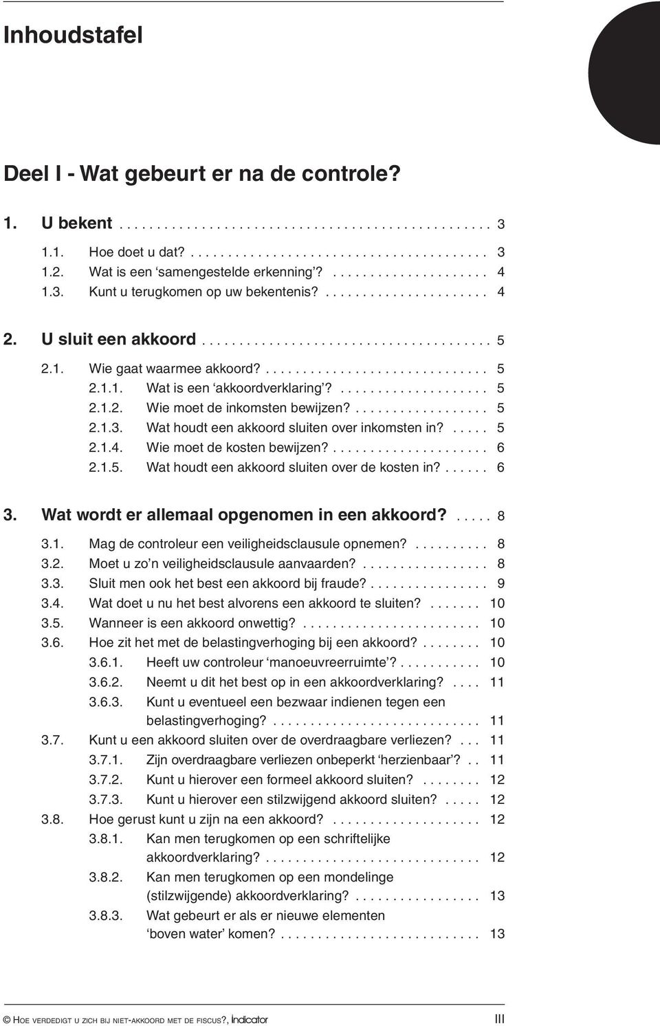 Wat houdt een akkoord sluiten over inkomsten in?...... 5 2.1.4. Wie moet de kosten bewijzen?... 6 2.1.5. Wat houdt een akkoord sluiten over de kosten in?... 6 3.