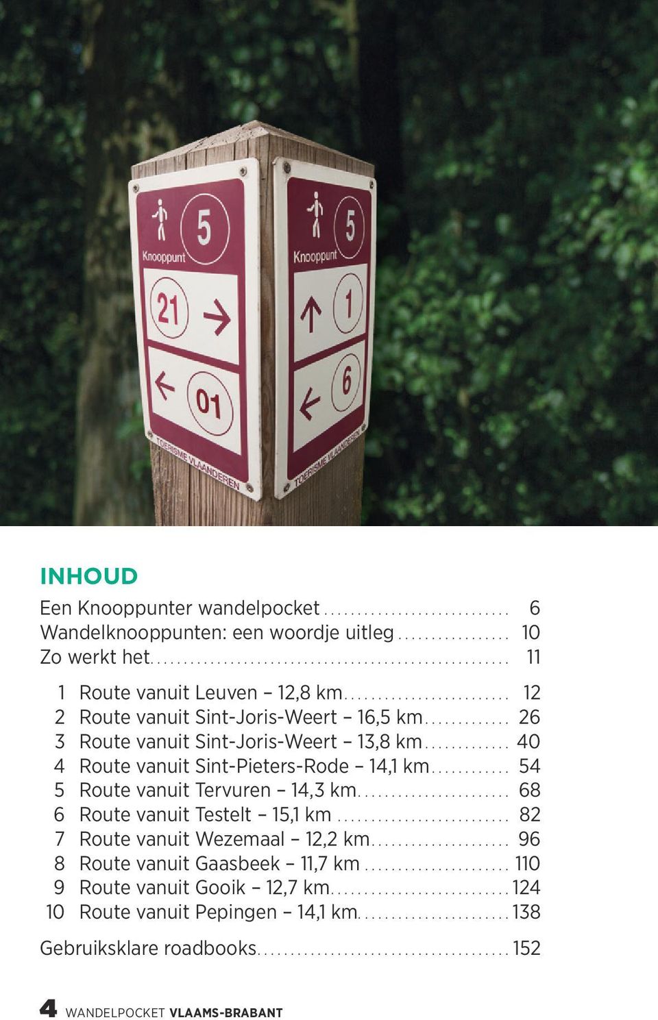... 54 5 Route vanuit Tervuren 14,3 km.... 68 6 Route vanuit Testelt 15,1 km... 82 7 Route vanuit Wezemaal 12,2 km.