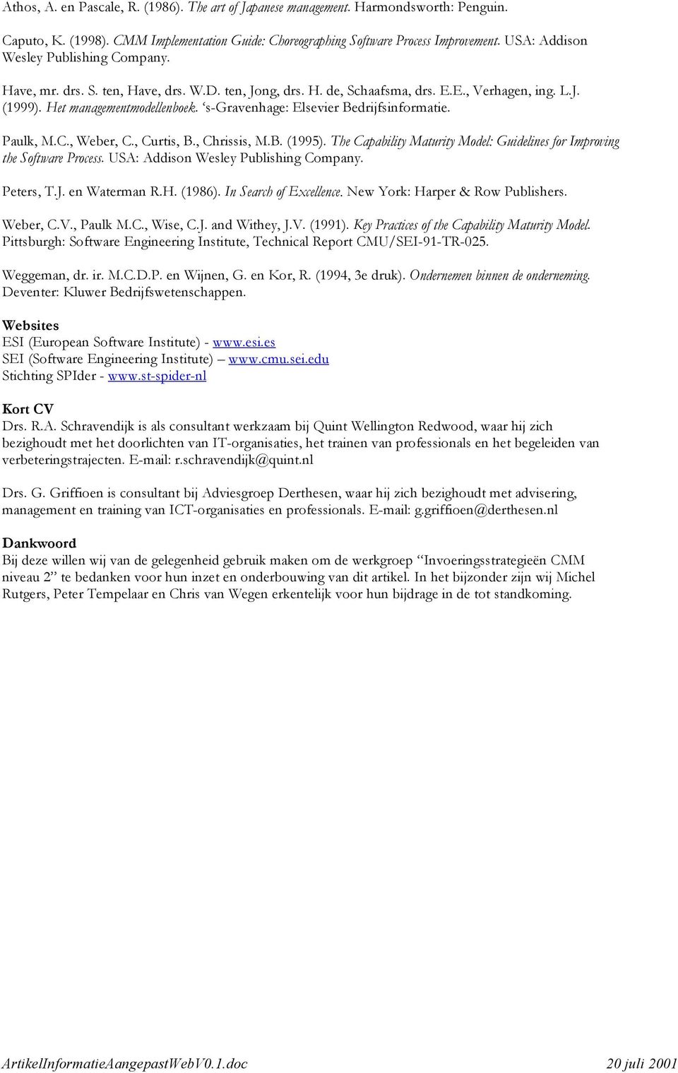 s-gravenhage: Elsevier Bedrijfsinformatie. Paulk, M.C., Weber, C., Curtis, B., Chrissis, M.B. (1995). The Capability Maturity Model: Guidelines for Improving the Software Process.