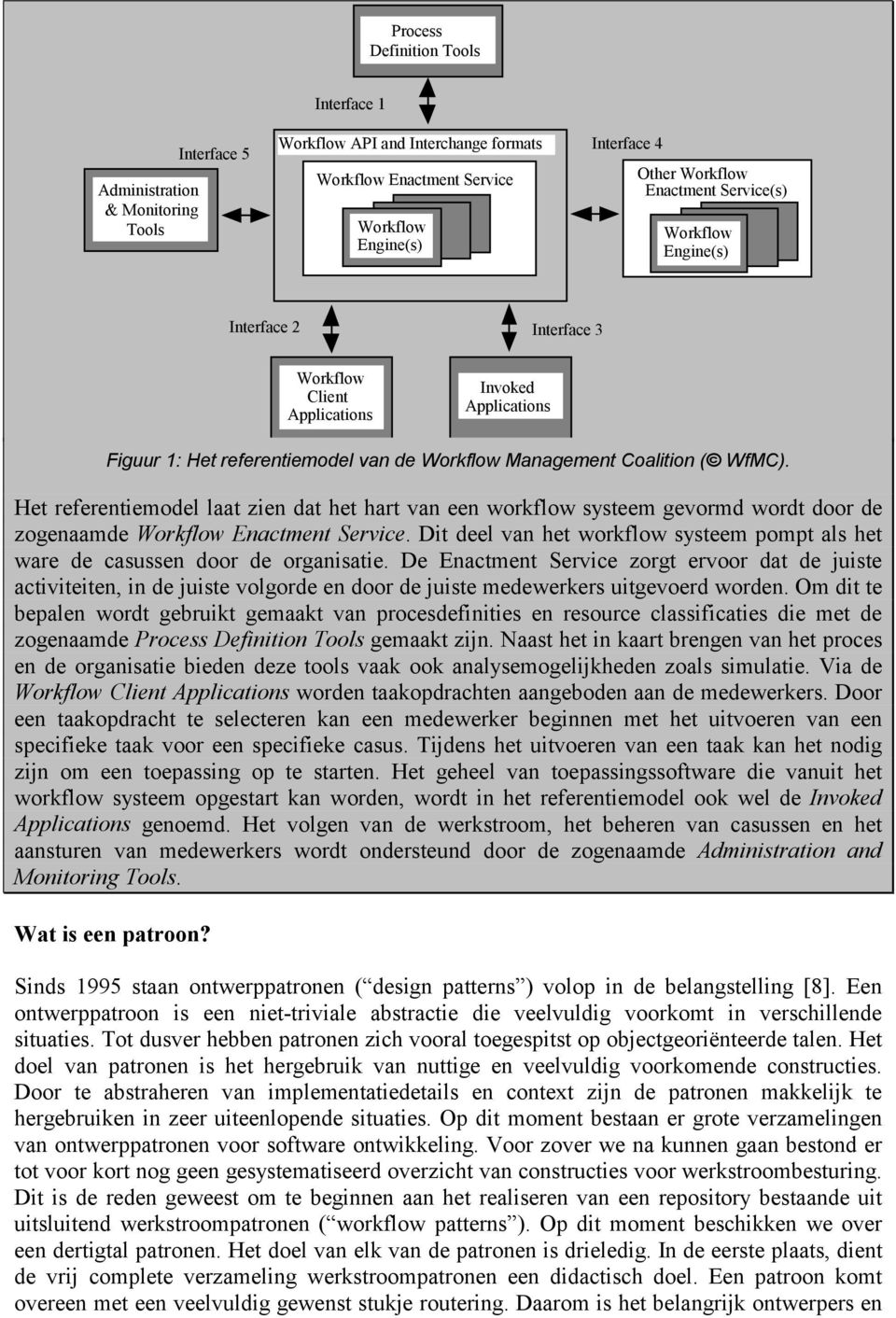 Het referentiemodel laat zien dat het hart van een workflow systeem gevormd wordt door de zogenaamde Workflow Enactment Service.