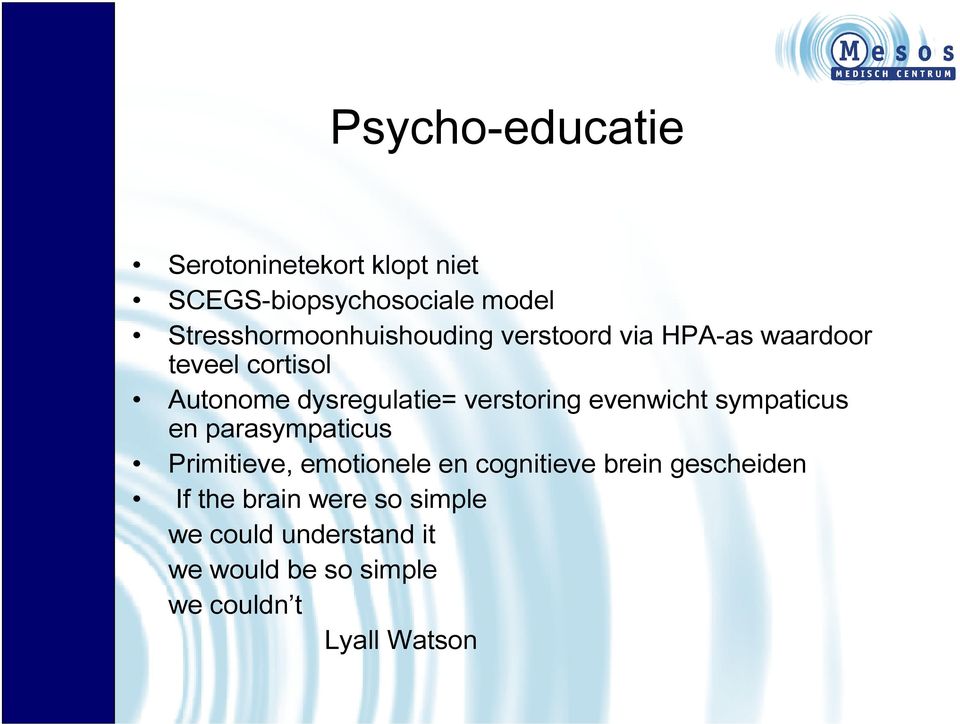 dysregulatie= verstoring evenwicht sympaticus en parasympaticus Primitieve, emotionele en