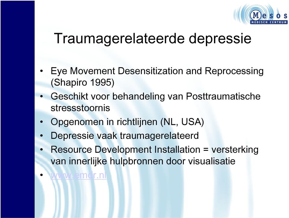 Opgenomen in richtlijnen (NL, USA) Depressie vaak traumagerelateerd Resource