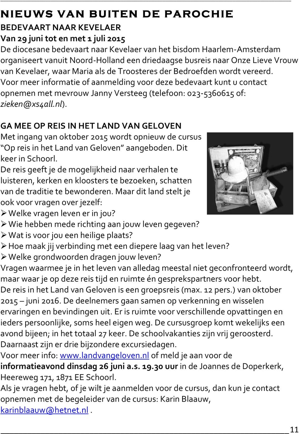 Voor meer informatie of aanmelding voor deze bedevaart kunt u contact opnemen met mevrouw Janny Versteeg (telefoon: 023-5360615 of: zieken@xs4all.nl).