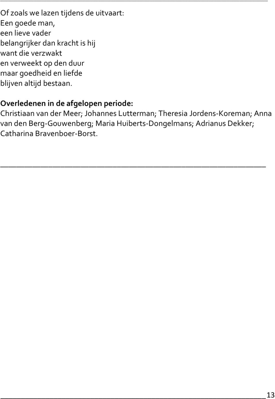 Overledenen in de afgelopen periode: Christiaan van der Meer; Johannes Lutterman; Theresia