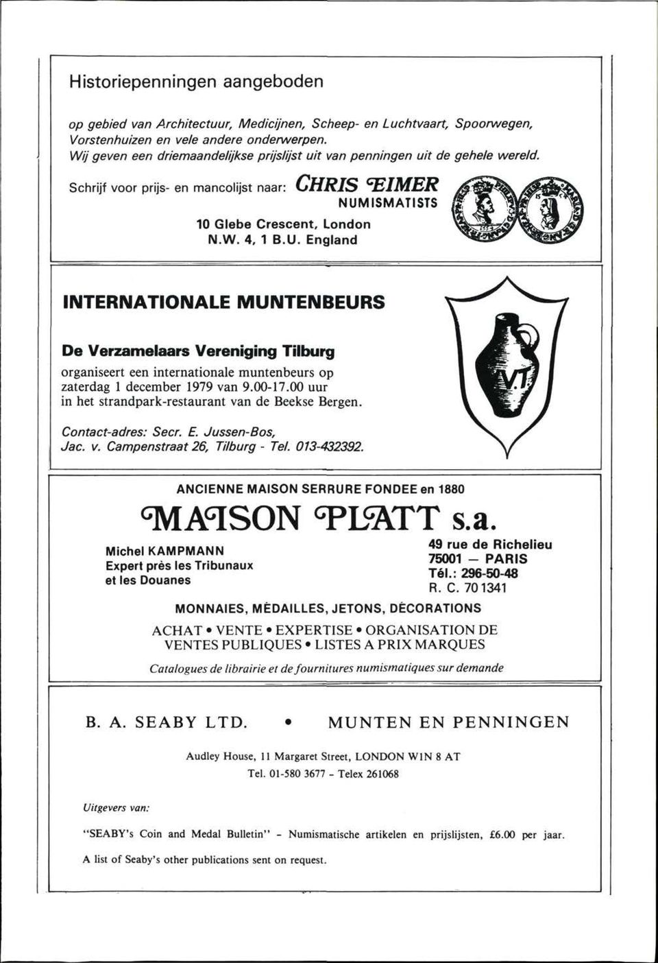 ISMATISTS 10 Glebe Crescent, London N.W. 4. 1 B.U. England INTERNATIONALE MUNTENBEURS De Verzamelaars Vereniging Tilburg organiseert een internationale muntenbeurs op zaterdag 1 december 1979 van 9.