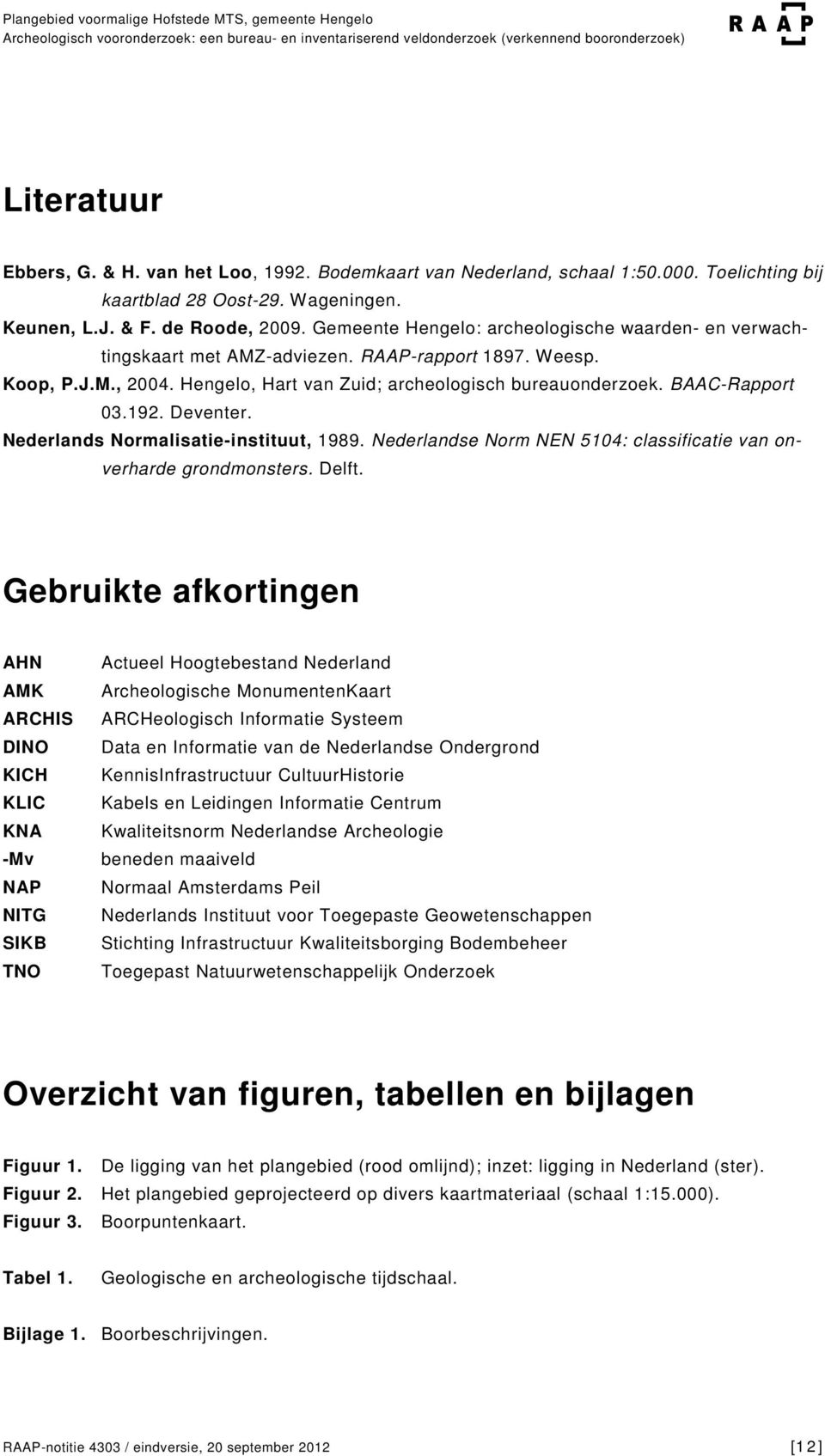 192. Deventer. Nederlands Normalisatie-instituut, 1989. Nederlandse Norm NEN 5104: classificatie van onverharde grondmonsters. Delft.