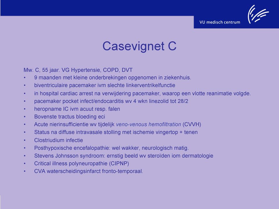 pacemaker pocket infect/endocarditis wv 4 wkn linezolid tot 28/2 heropname IC ivm acuut resp.