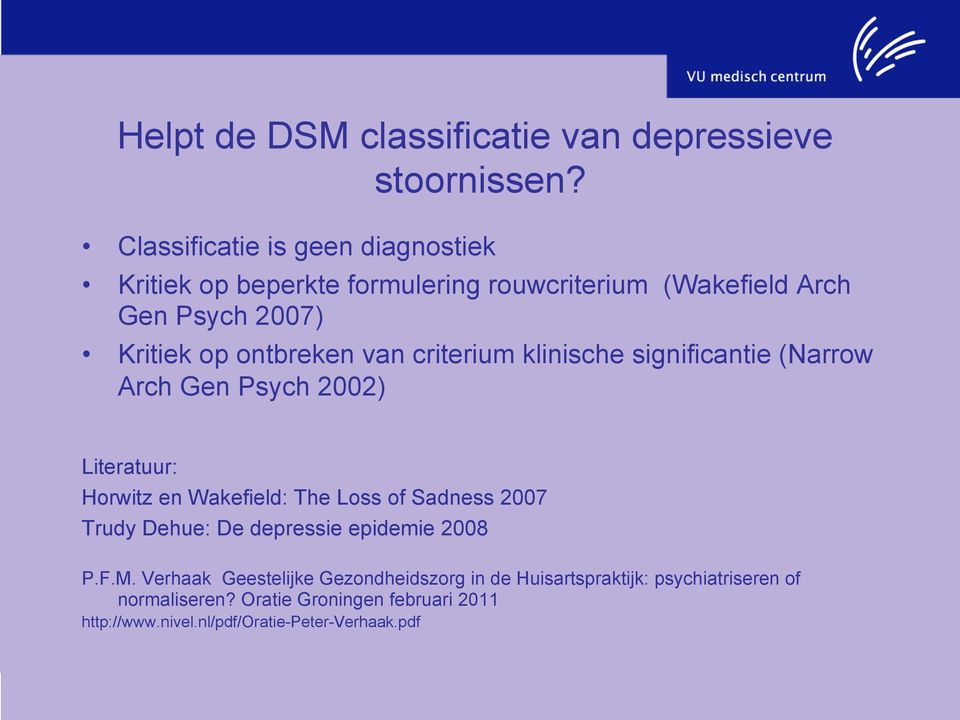 van criterium klinische significantie (Narrow Arch Gen Psych 2002) Literatuur: Horwitz en Wakefield: The Loss of Sadness 2007 Trudy