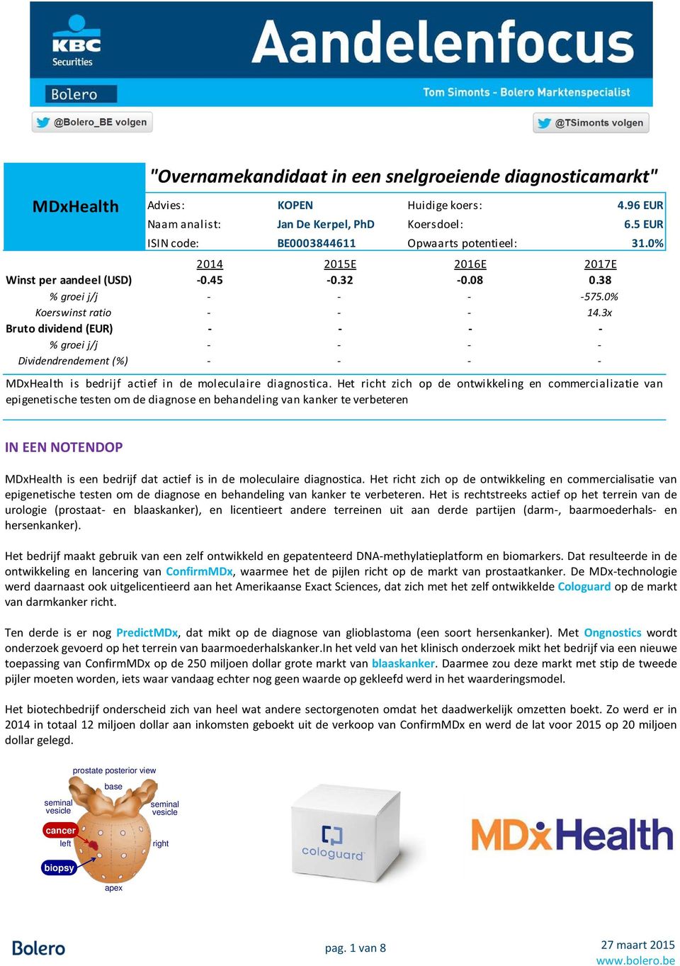 3x Bruto dividend (EUR) - - - - % groei j/j - - - - Dividendrendement (%) - - - - MDxHealth is bedrijf actief in de moleculaire diagnostica.