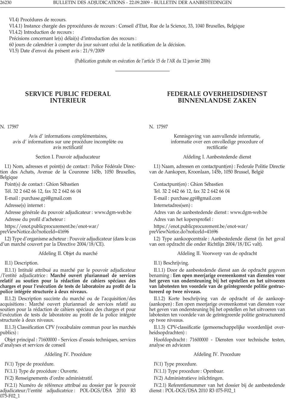 5) Date d envoi du présent avis 21/9/2009 (Publication gratuite en exécution de l article 15 de l AR du 12 janvier 2006) SERVICE PUBLIC FEDERAL INTERIEUR FEDERALE OVERHEIDSDIENST BINNENLANDSE ZAKEN N.