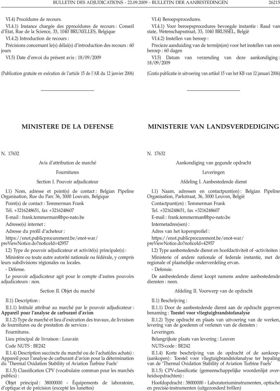 5) Date d envoi du présent avis 18/09/2009 (Publication gratuite en exécution de l article 15 de l AR du 12 janvier 2006) VI.4)