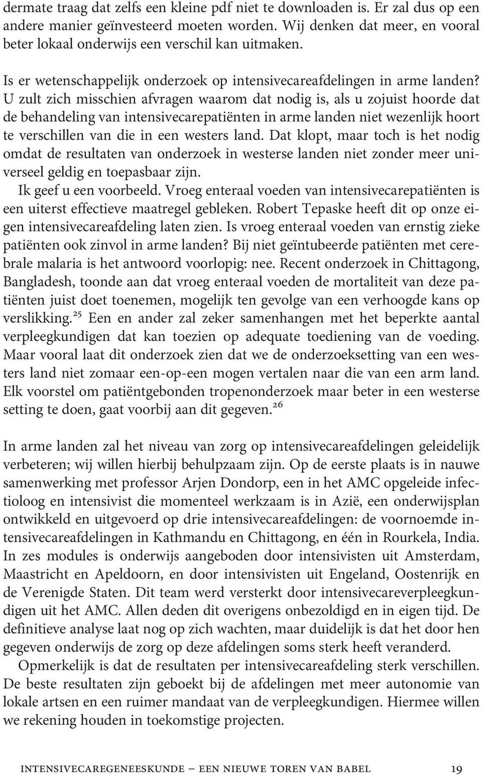 U zult zich misschien afvragen waarom dat nodig is, als u zojuist hoorde dat de behandeling van intensivecarepatiënten in arme landen niet wezenlijk hoort te verschillen van die in een westers land.