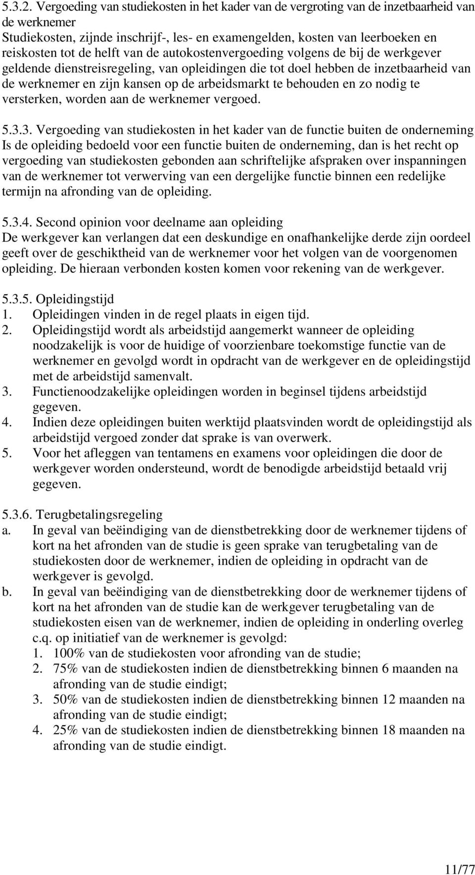 helft van de autokostenvergoeding volgens de bij de werkgever geldende dienstreisregeling, van opleidingen die tot doel hebben de inzetbaarheid van de werknemer en zijn kansen op de arbeidsmarkt te