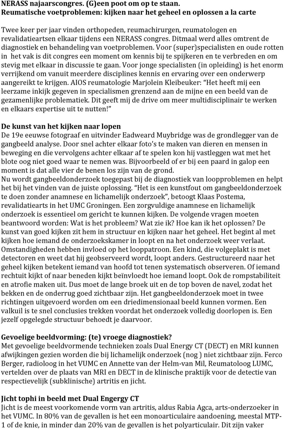 Ditmaal werd alles omtrent de diagnostiek en behandeling van voetproblemen.