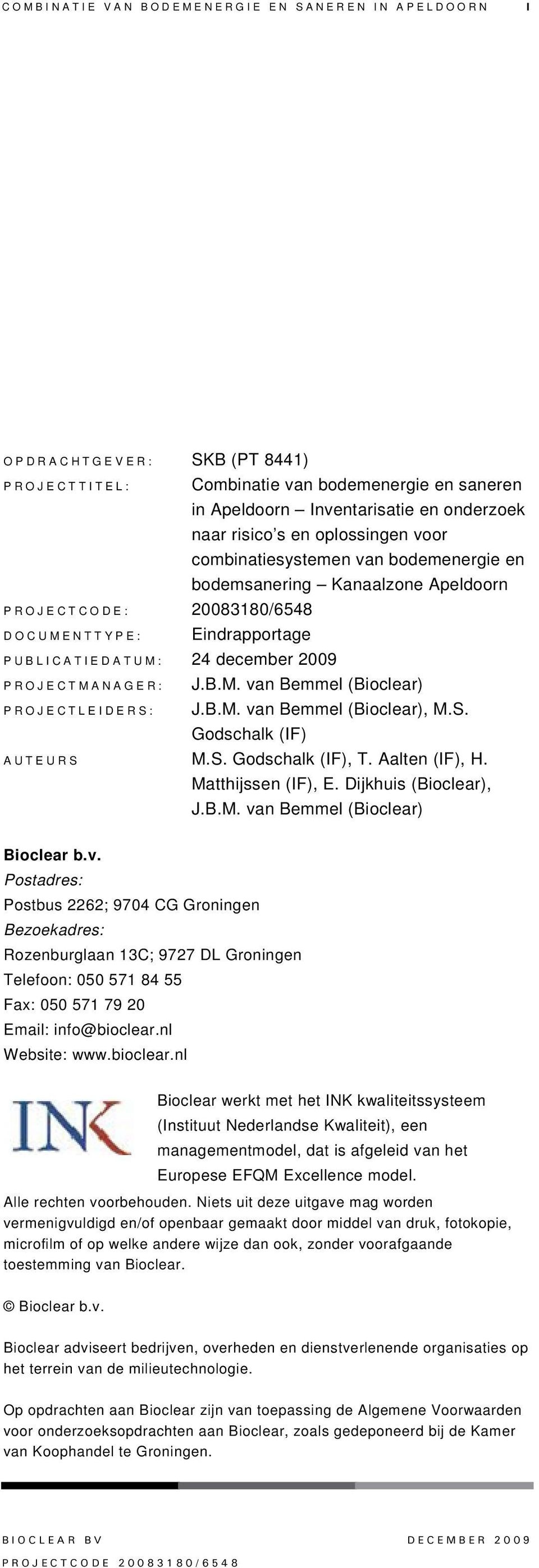 Kanaalzone Apeldoorn Eindrapportage P U B L I C A T I E D A T U M : 24 december 2009 P R O J E C T M A N A G E R : P R O J E C T L E I D E R S : J.B.M. van Bemmel (Bioclear) J.B.M. van Bemmel (Bioclear), M.