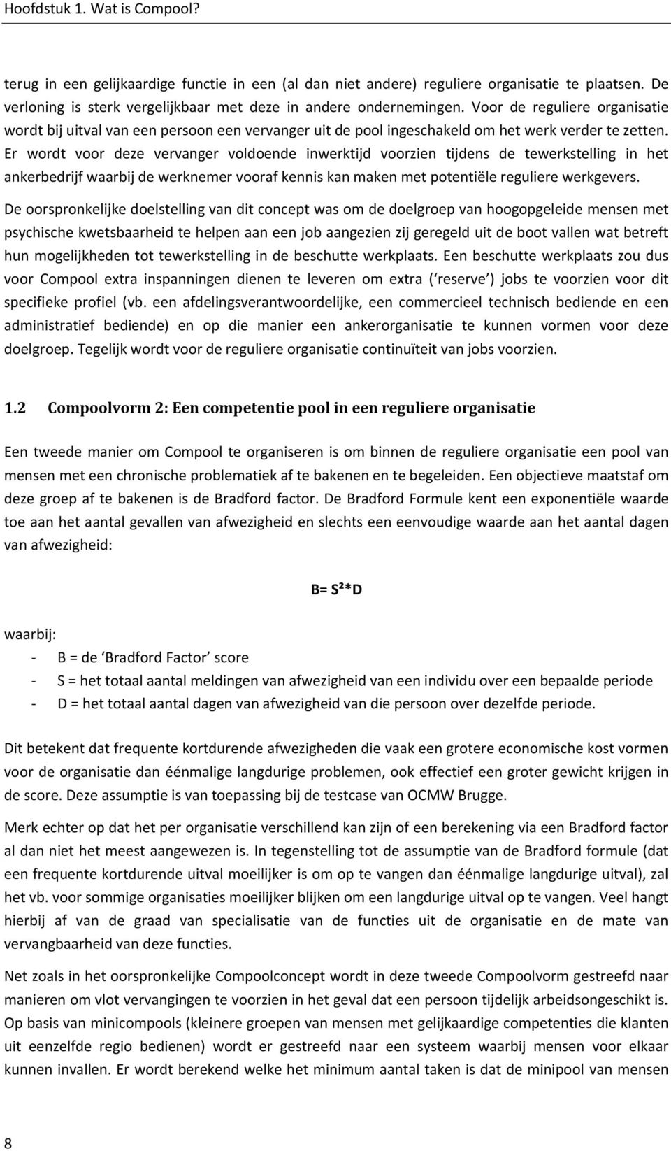 Er wordt voor deze vervanger voldoende inwerktijd voorzien tijdens de tewerkstelling in het ankerbedrijf waarbij de werknemer vooraf kennis kan maken met potentiële reguliere werkgevers.