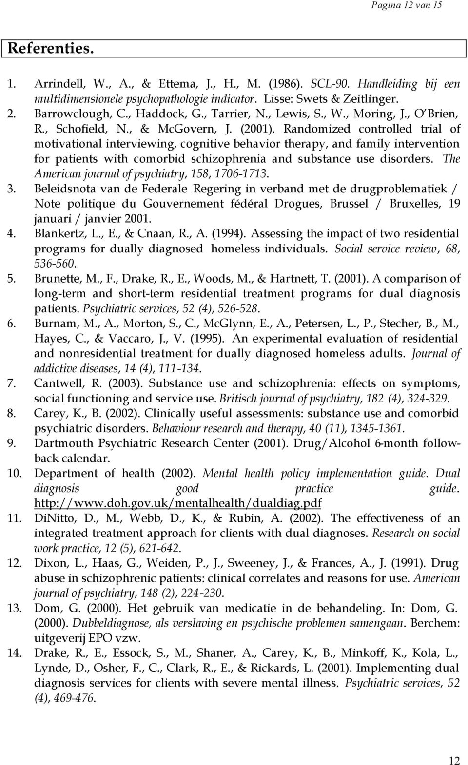 Randomized controlled trial of motivational interviewing, cognitive behavior therapy, and family intervention for patients with comorbid schizophrenia and substance use disorders.