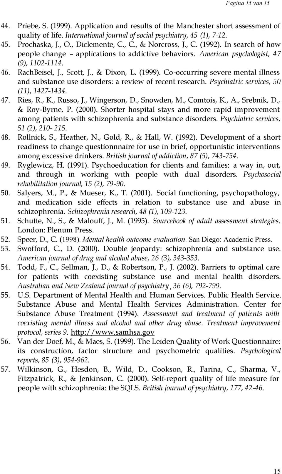 , & Dixon, L. (1999). Co-occurring severe mental illness and substance use disorders: a review of recent research. Psychiatric services, 50 (11), 1427-1434. 47. Ries, R., K., Russo, J., Wingerson, D.