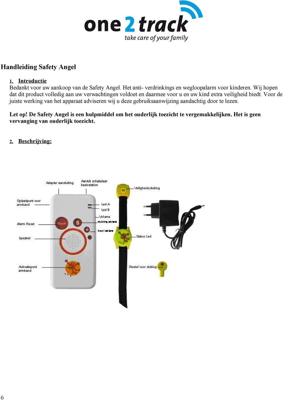 Wij hopen dat dit product volledig aan uw verwachtingen voldoet en daarmee voor u en uw kind extra veiligheid biedt.