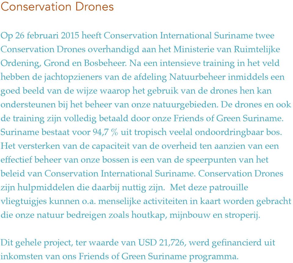 van onze natuurgebieden. De drones en ook de training zijn volledig betaald door onze Friends of Green Suriname. Suriname bestaat voor 94,7 % uit tropisch veelal ondoordringbaar bos.