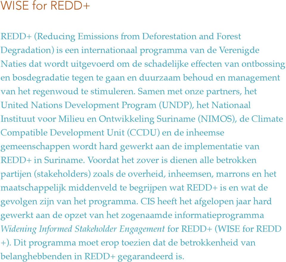 Samen met onze partners, het United Nations Development Program (UNDP), het Nationaal Instituut voor Milieu en Ontwikkeling Suriname (NIMOS), de Climate Compatible Development Unit (CCDU) en de