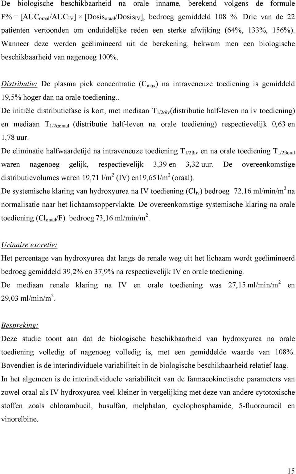 Wanneer deze werden geëlimineerd uit de berekening, bekwam men een biologische beschikbaarheid van nagenoeg 100%.