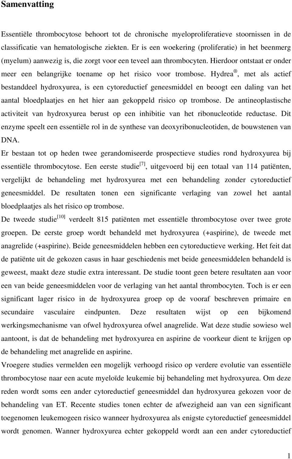 Hierdoor ontstaat er onder meer een belangrijke toename op het risico voor trombose.