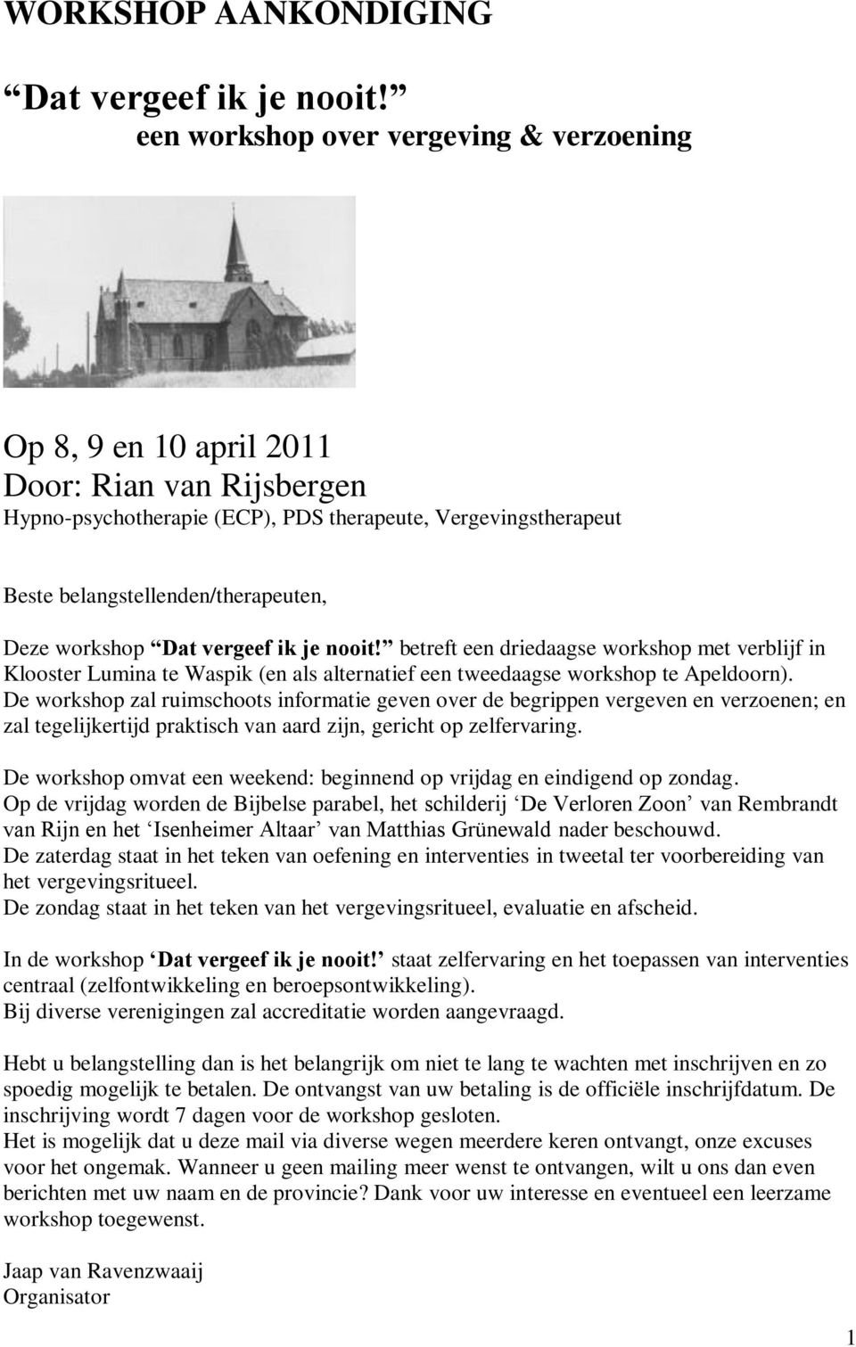 workshop Dat vergeef ik je nooit! betreft een driedaagse workshop met verblijf in Klooster Lumina te Waspik (en als alternatief een tweedaagse workshop te Apeldoorn).
