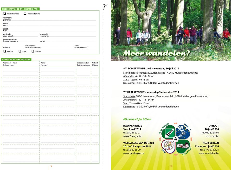 .. AKTIVIA VWF FFBMP WANDELEN MEE / PARTICIPENT Voornaam + naam Prénom + nom Adres Adresse Geboortedatum Date de naissance Afstand Distance Meer wandelen?