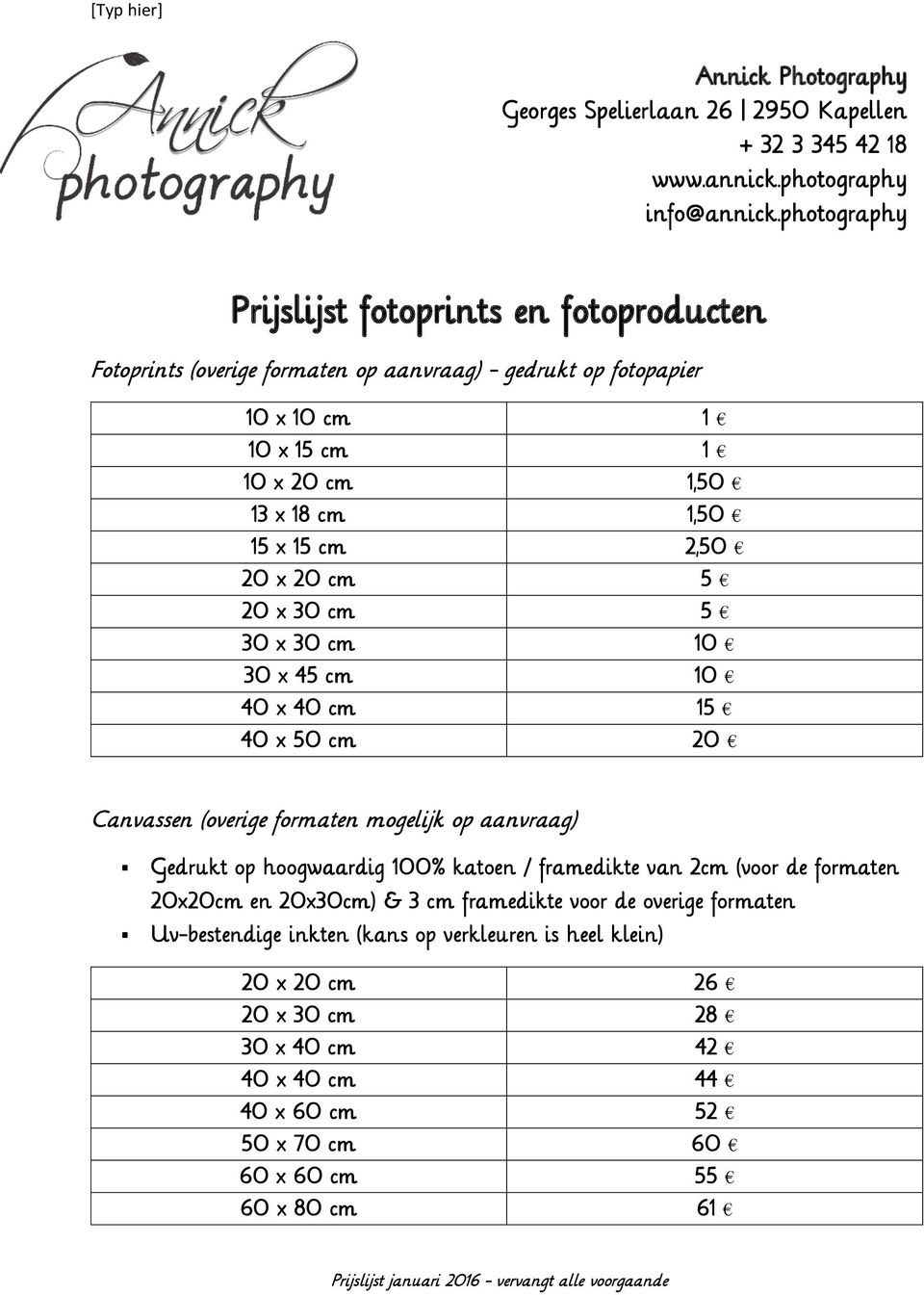 cm 2,50 20 x 20 cm 5 20 x 30 cm 5 30 x 30 cm 10 30 x 45 cm 10 40 x 40 cm 15 40 x 50 cm 20 Canvassen (overige formaten mogelijk op aanvraag) Gedrukt op hoogwaardig 100% katoen /