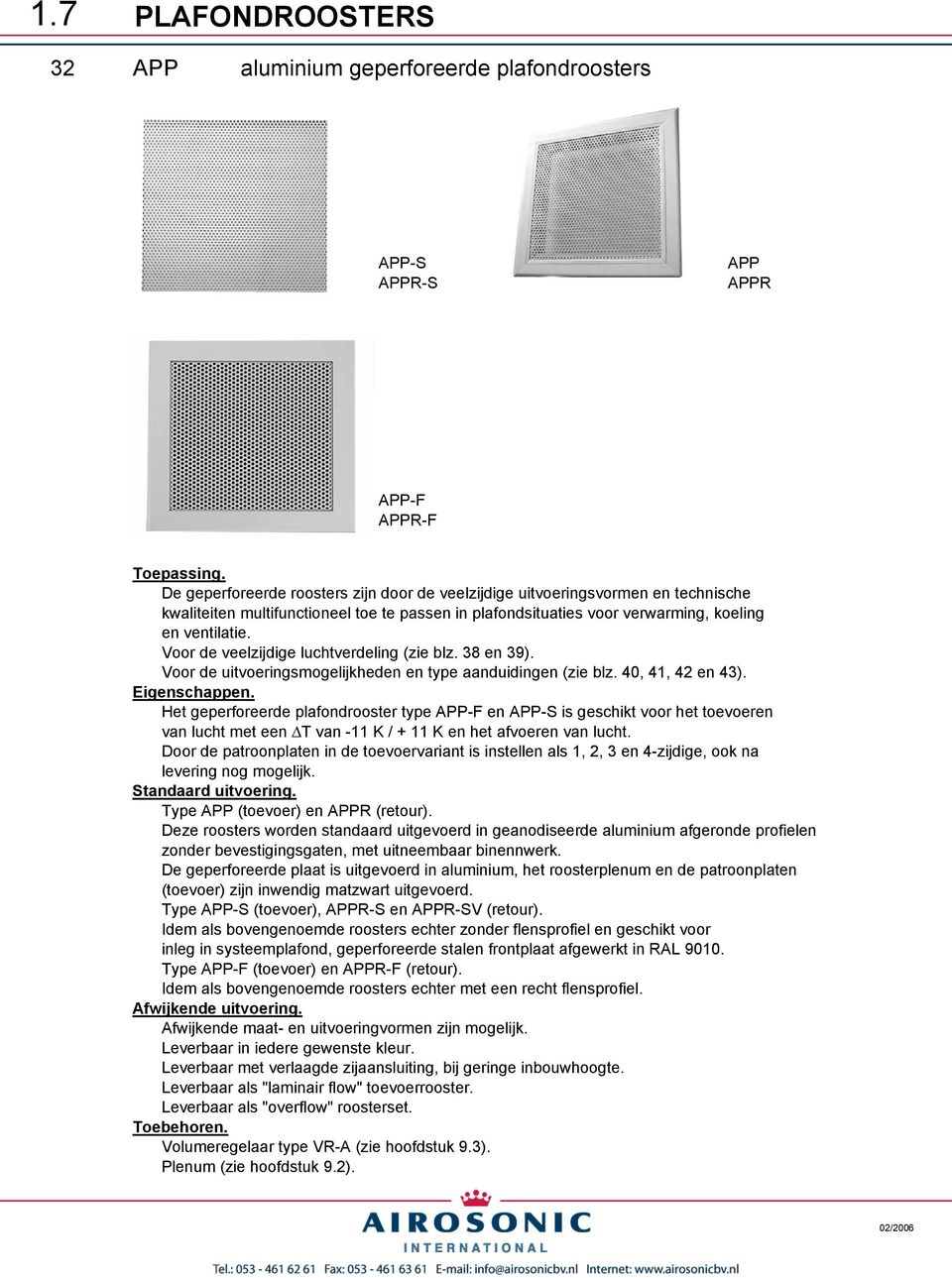 Voor de veelzijdige luchtverdeling (zie blz. 38 en 39). Voor de uitvoeringsmogelijkheden en type aanduidingen (zie blz. 0, 1, 2 en 3). Eigenschappen.