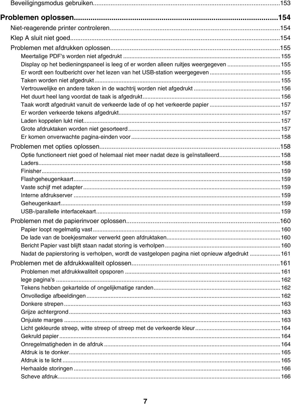 ..155 Er wordt een foutbericht over het lezen van het USB-station weergegeven...155 Taken worden niet afgedrukt...155 Vertrouwelijke en andere taken in de wachtrij worden niet afgedrukt.