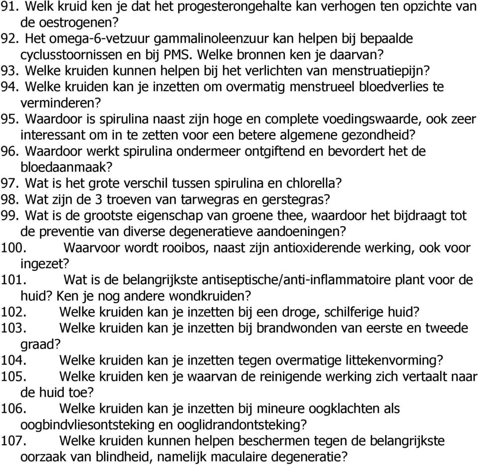 Waardoor is spirulina naast zijn hoge en complete voedingswaarde, ook zeer interessant om in te zetten voor een betere algemene gezondheid? 96.