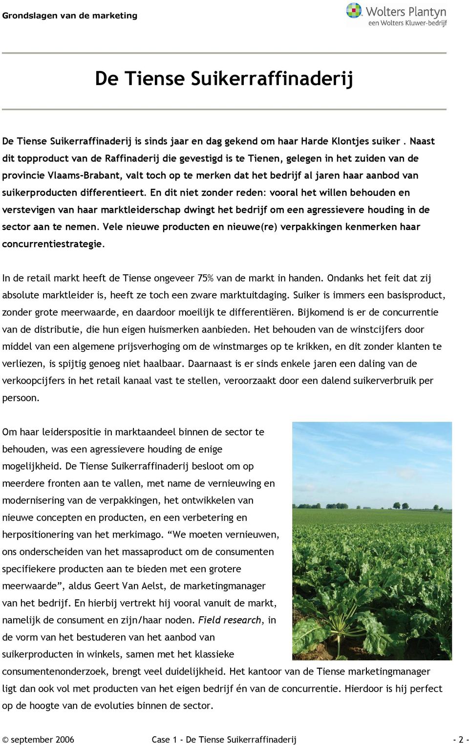 suikerproducten differentieert. En dit niet zonder reden: vooral het willen behouden en verstevigen van haar marktleiderschap dwingt het bedrijf om een agressievere houding in de sector aan te nemen.