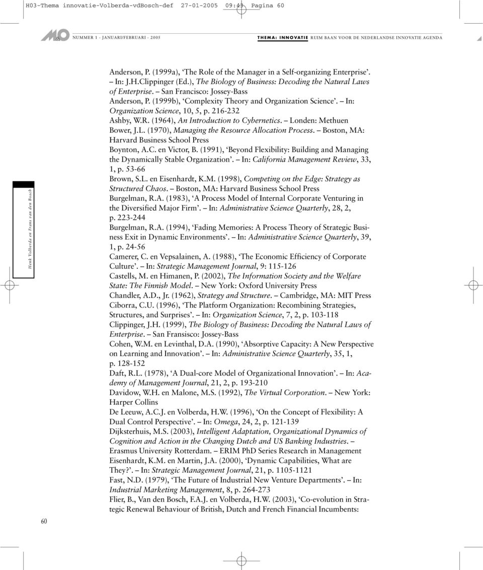 216-232 Ashby, W.R. (1964), An Introduction to Cybernetics. Londen: Methuen Bower, J.L. (1970), Managing the Resource Allocation Process. Boston, MA: Harvard Business School Press Boynton, A.C. en Victor, B.