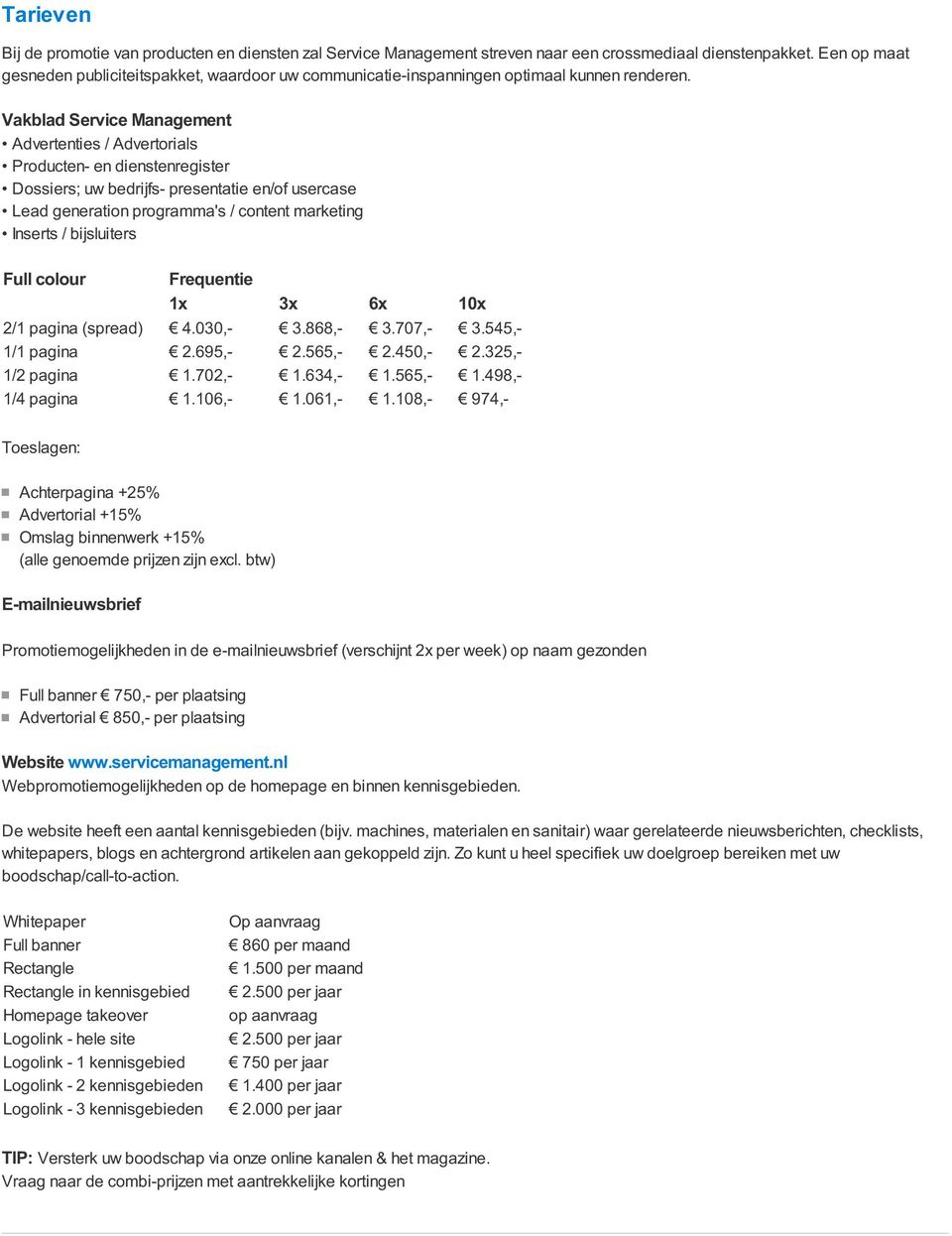 Vakblad Service Management Advertenties / Advertorials Producten- en dienstenregister Dossiers; uw bedrijfs- presentatie en/of usercase Lead generation programma's / content marketing Inserts /