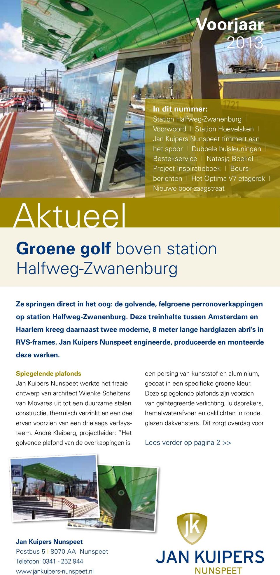 perronoverkappingen op station Halfweg-Zwanenburg. Deze treinhalte tussen Amsterdam en Haarlem kreeg daarnaast twee moderne, 8 meter lange hardglazen abri s in RVS-frames.