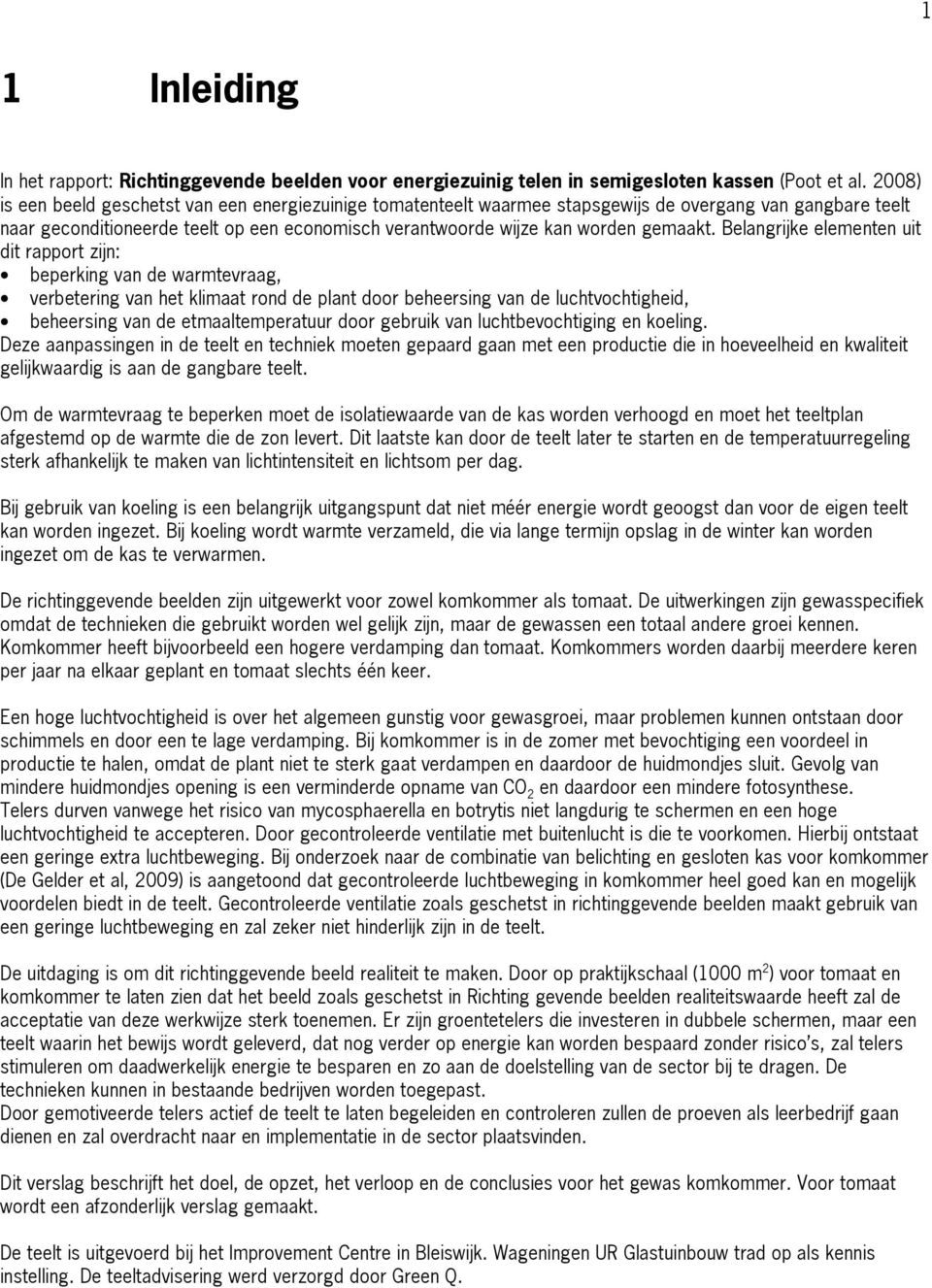 Belangrijke elementen uit dit rapport zijn: beperking van de warmtevraag, verbetering van het klimaat rond de plant door beheersing van de luchtvochtigheid, beheersing van de etmaaltemperatuur door