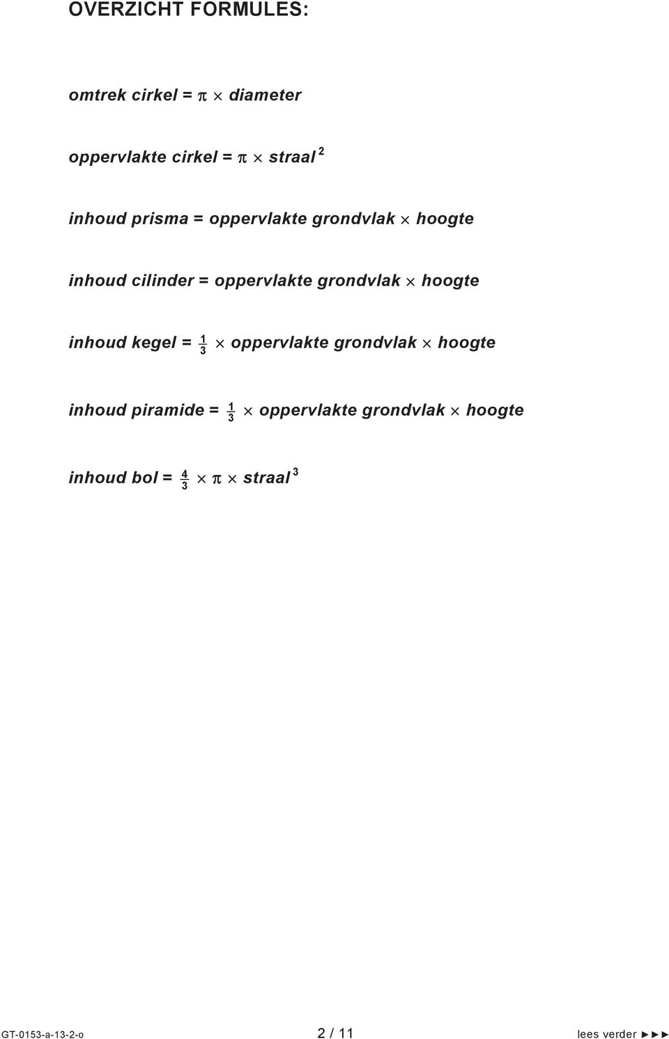 hoogte inhoud kegel = 1 3 oppervlakte grondvlak hoogte inhoud piramide = 1 3