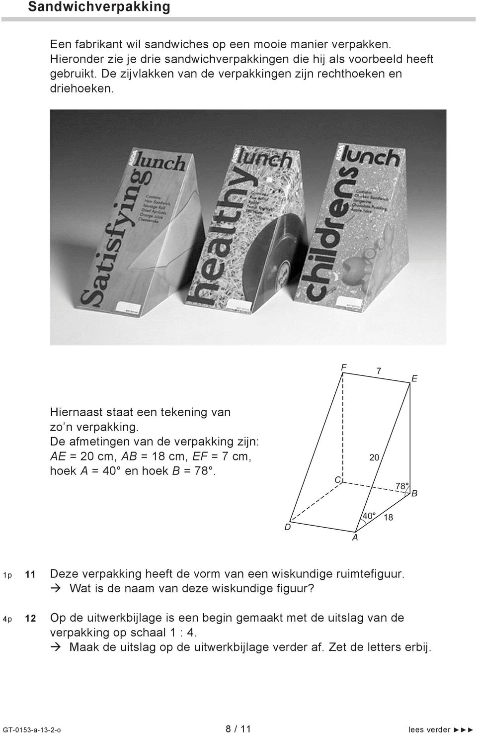 De afmetingen van de verpakking zijn: A = 20 cm, A = 18 cm, F = 7 cm, hoek A = 40 en hoek = 78.