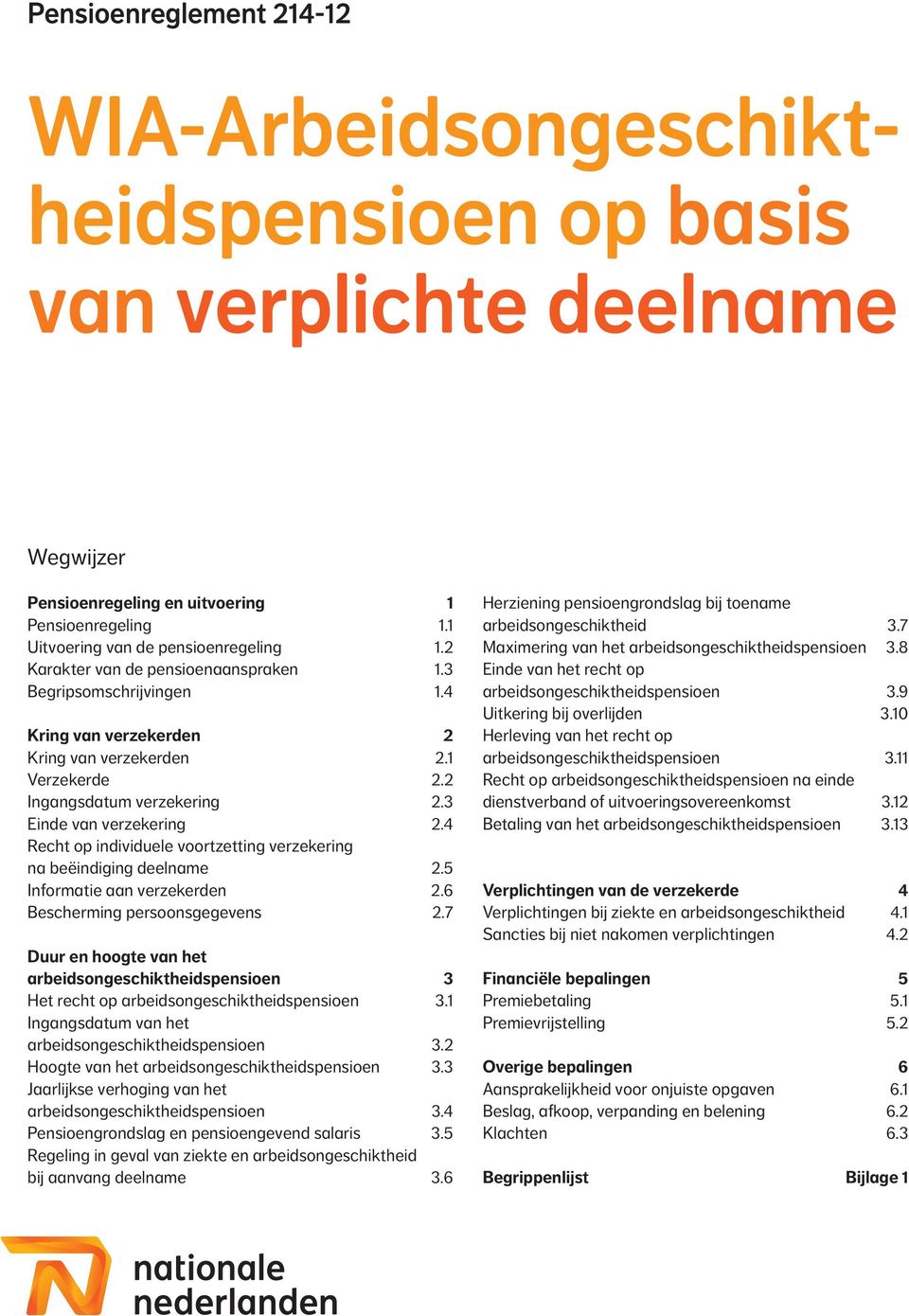 4 Recht op individuele voortzetting verzekering na beëindiging deelname 2.5 Informatie aan verzekerden 2.6 Bescherming persoonsgegevens 2.