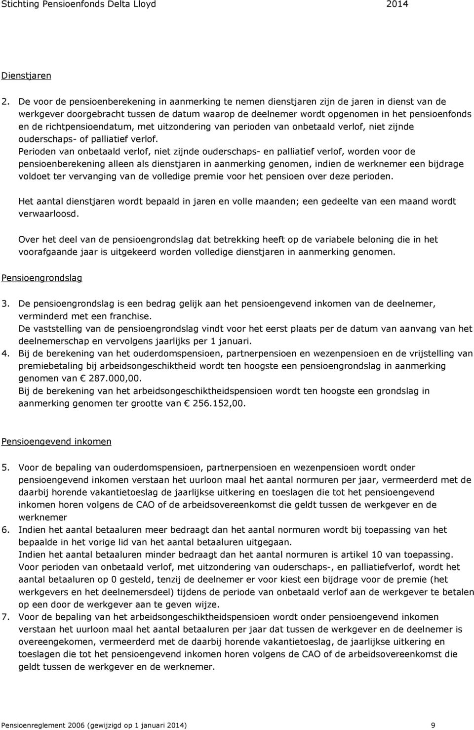 richtpensioendatum, met uitzondering van perioden van onbetaald verlof, niet zijnde ouderschaps- of palliatief verlof.