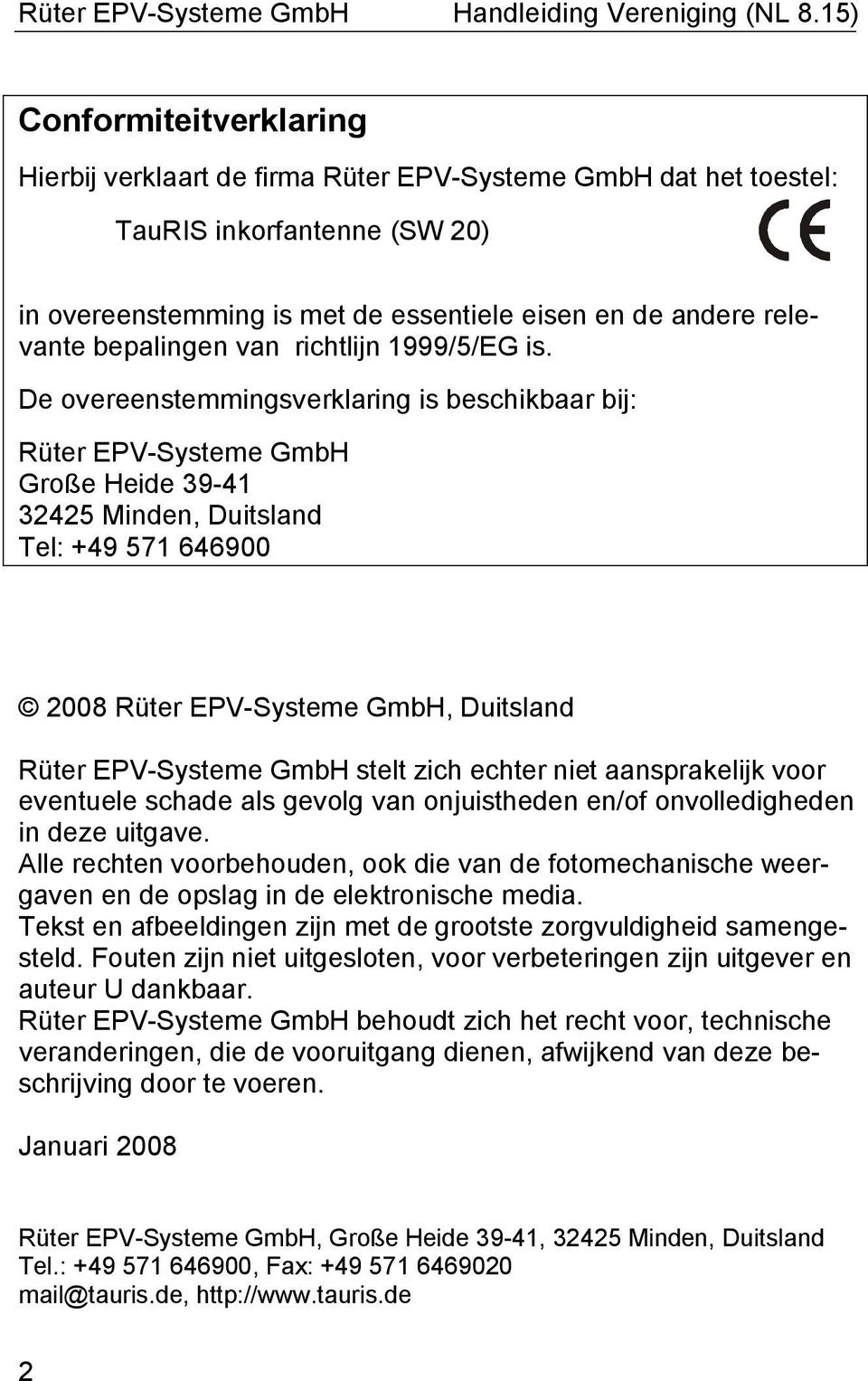 De overeenstemmingsverklaring is beschikbaar bij: Rüter EPV-Systeme GmbH Große Heide 39-41 32425 Minden, Duitsland Tel: +49 571 646900 2008 Rüter EPV-Systeme GmbH, Duitsland Rüter EPV-Systeme GmbH