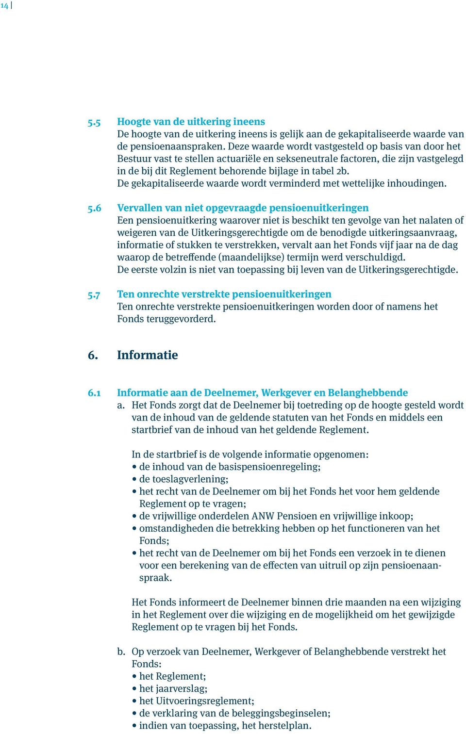 De gekapitaliseerde waarde wordt verminderd met wettelijke inhoudingen. 5.