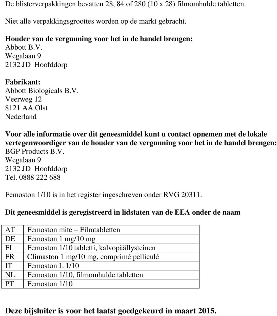 Wegalaan 9 2132 JD Hoofddorp Fabrikant: Abbott Biologicals B.V.