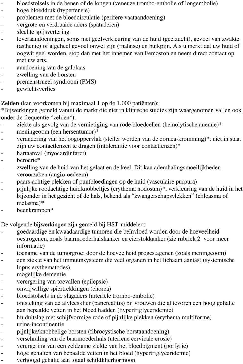 Als u merkt dat uw huid of oogwit geel worden, stop dan met het innemen van Femoston en neem direct contact op met uw arts.